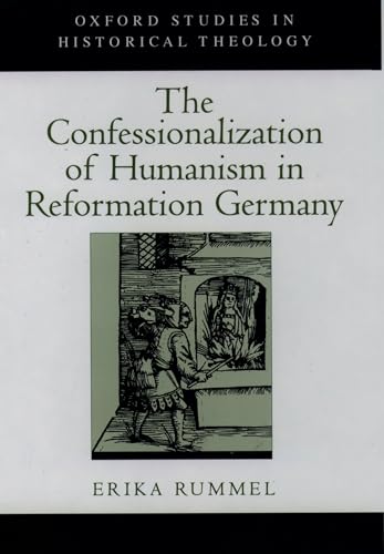 

The Confessionalization of Humanism in Reformation Germany (Oxford Studies in Historical Theology)