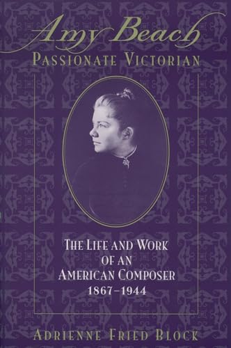Stock image for Amy Beach, Passionate Victorian: The Life and Work of an American Composer, 1867-1944 for sale by Callaghan Books South