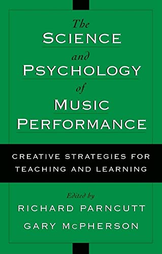 The Science and Psychology of Music Performance: Creative Strategies for Te aching and Learning