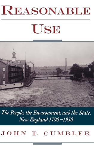 Stock image for Reasonable Use: The People, the Environment, and the State, New England 1790-1930 for sale by Books Unplugged