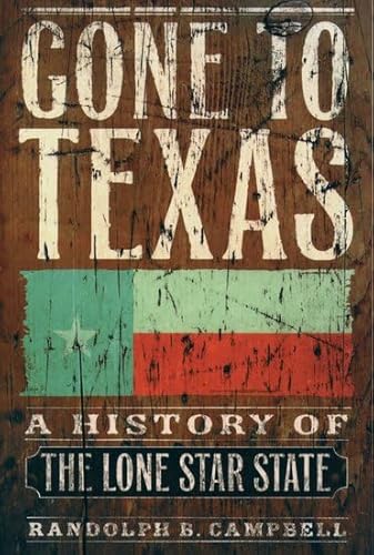 Gone to Texas: A History of the Lone Star State (9780195138436) by Campbell, Randolph B.