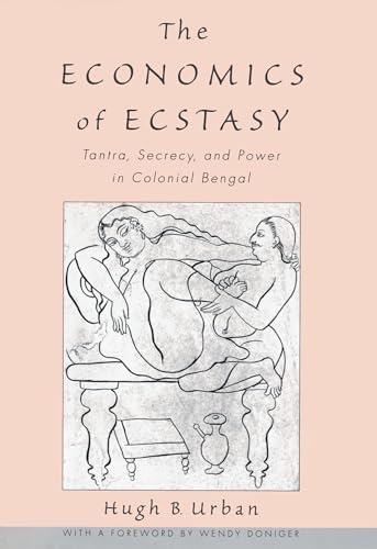 Stock image for The Economics of Ecstasy: Tantra, Secrecy and Power in Colonial Bengal for sale by HPB-Red