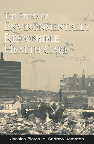 Stock image for The Ethics of Environmentally Responsible Health Care for sale by Better World Books