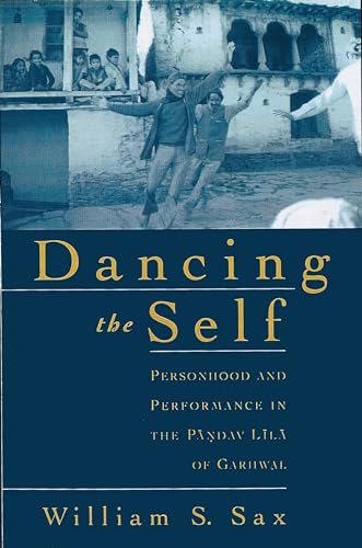 Beispielbild fr Dancing the Self: Personhood and Performance in the Pandav Lila of Garhwal zum Verkauf von HPB-Red