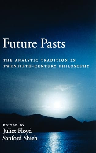 Future Pasts: The Analytic Tradition in Twentieth Century Philosophy