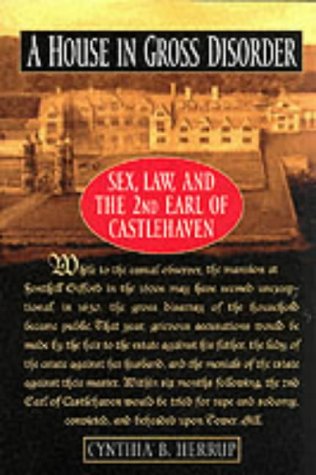Stock image for A House in Gross Disorder : Sex, Law, and the 2nd Earl of Castlehaven (Sex, Law, and the Second Earl of Castlehaven) for sale by WorldofBooks