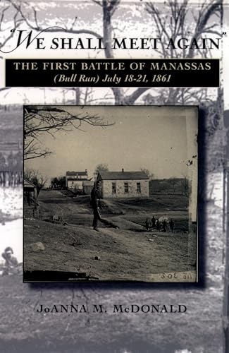 Beispielbild fr We Shall Meet Again: The First Battle of Manassas (Bull Run) July 18-21, 1861 zum Verkauf von Books to Die For