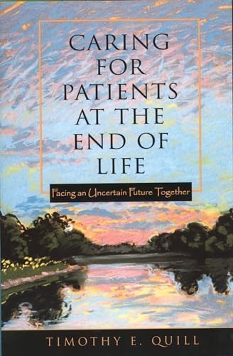 Stock image for Caring for Patients at the End of Life: Facing an Uncertain Future Together for sale by Wonder Book