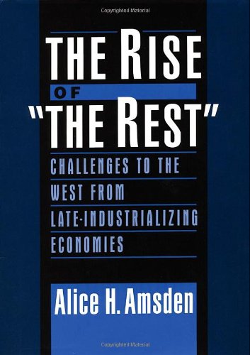 Beispielbild fr The Rise of the Rest: Challenges to the West from Late-Industrializing Economies zum Verkauf von ThriftBooks-Atlanta