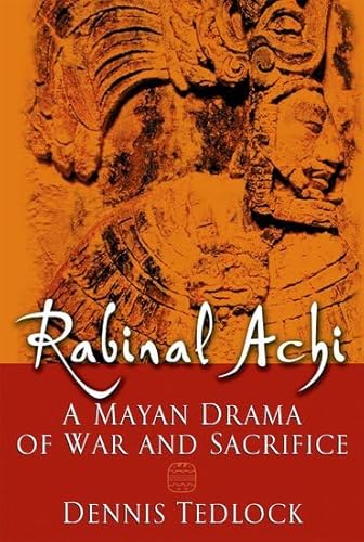 Rabinal Achi a Mayan Drama of War and Sacrifice