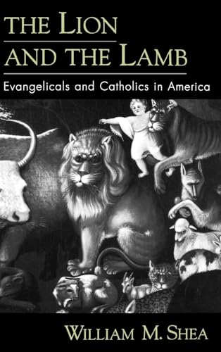 Stock image for The Lion and the Lamb : Evangelicals and Catholics in America for sale by Better World Books
