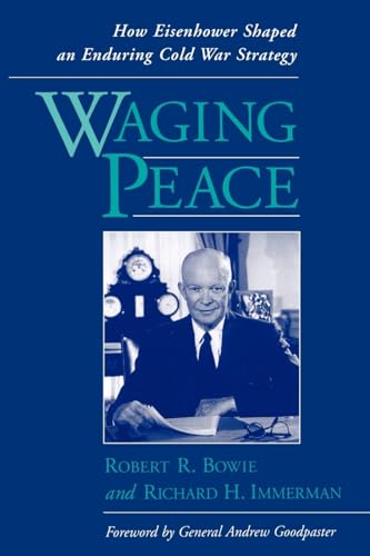 Waging Peace: How Eisenhower Shaped an Enduring Cold War Strategy (9780195140484) by Bowie, Robert R.; Immerman, Richard H.