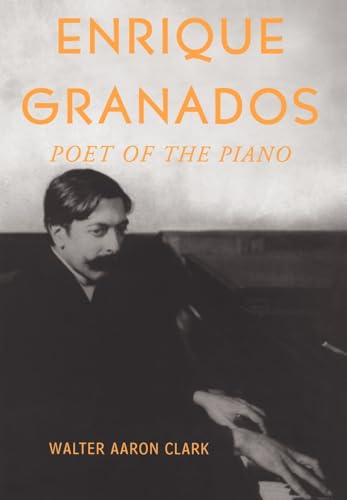 Beispielbild fr Enrique Granados: Poet of the Piano zum Verkauf von Housing Works Online Bookstore