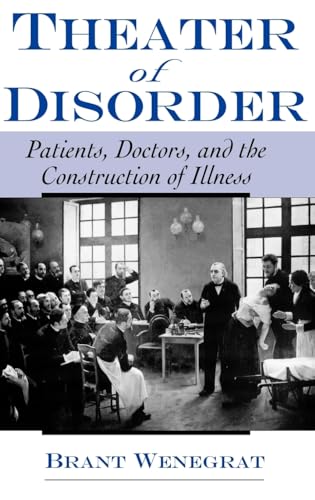 Beispielbild fr Theater of Disorder: Patients, Doctors, and the Construction of Illness zum Verkauf von Anybook.com