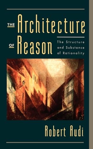 Beispielbild fr The Architecture of Reason: The Structure and Substance of Rationality zum Verkauf von AwesomeBooks