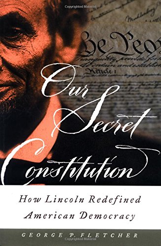 Imagen de archivo de Our Secret Constitution: How Lincoln Redefined American Democracy a la venta por Murphy-Brookfield Books