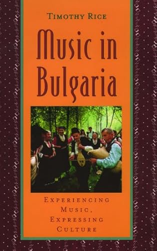 Stock image for Music in Bulgaria: Experiencing Music, Expressing Culture (Global Music Series) for sale by Mark Henderson