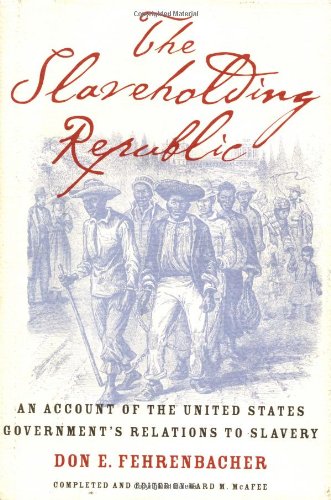 9780195141771: The Slaveholding Republic: An Account of the United States Government's Relations to Slavery