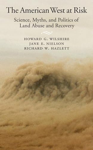 The American West at Risk: Science, Myths, and Politics of Land Abuse and Recovery (9780195142051) by Wilshire, Howard G.; Nielson, Jane E.; Hazlett, Richard W.