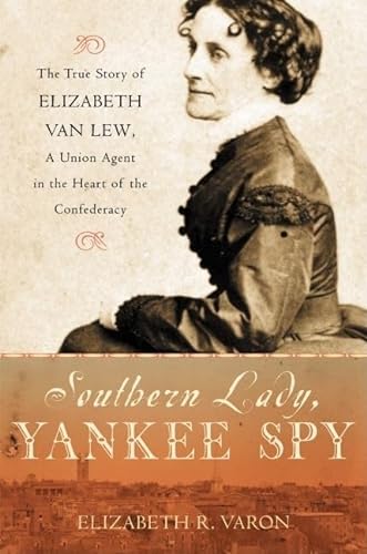 Imagen de archivo de Southern Lady, Yankee Spy: The True Story of Elizabeth Van Lew, a Union Agent in the Heart of the Confederacy a la venta por PaceSetter Books