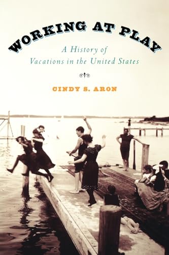 9780195142341: Working at Play: A History of Vacations in the United States