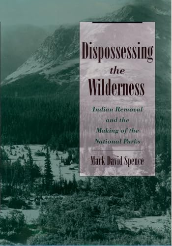 Imagen de archivo de Dispossessing the Wilderness: Indian Removal and the Making of the National Parks a la venta por Ergodebooks