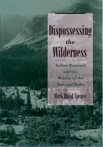 9780195142433: Dispossessing the Wilderness: Indian Removal and the Making of the National Parks