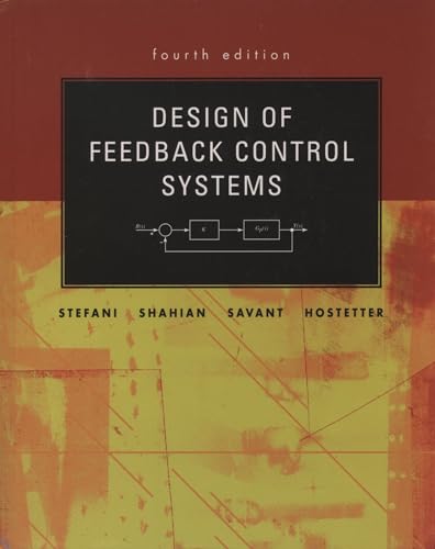 Design of Feedback Control Systems (Oxford Series in Electrical and Computer Engineering (Hardcover)) (9780195142495) by Raymond T. Stefani; Bahram Shahian; Clement J. Savant; Gene H. Hostetter