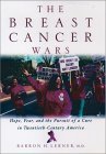 The Breast Cancer Wars: Hope, Fear, and the Pursuit of a Cure in Twentieth-Century America