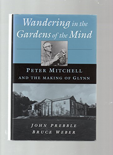 Wandering in the Gardens of the Mind: Peter Mitchell and the Making of Glynn (9780195142662) by Prebble, John; Weber, Bruce