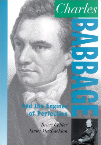 Charles Babbage: And the Engines of Perfection (Oxford Portraits in Science) (9780195142877) by Collier, Bruce; MacLachlan, James