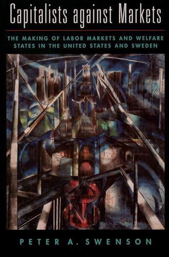 9780195142976: Capitalists against Markets: The Making of Labor Markets and Welfare States in the United States and Sweden