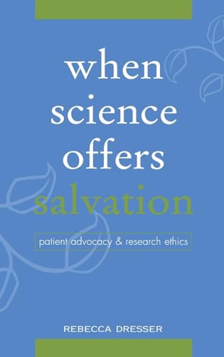 When Science Offers Salvation: Patient Advocacy and Research Ethics (9780195143133) by Dresser, Rebecca