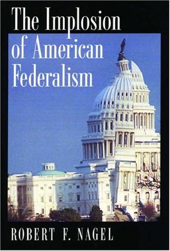 Beispielbild fr The Implosion of American Federalism zum Verkauf von Ergodebooks