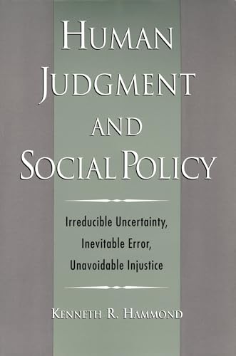 Stock image for Human Judgment and Social Policy: Irreducible Uncertainty, Inevitable Error, Unavoidable Injustice for sale by WorldofBooks