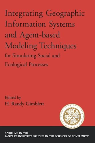 Stock image for Integrating Geographic Information Systems and Agent-Based Modeling Techniques for Simulating Social and Ecological Processes (Santa Fe Institute Studies on the Sciences of Complexity) for sale by SecondSale