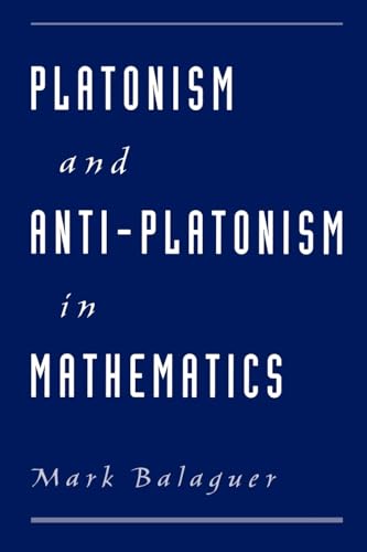 Platonism and Anti-Platonism in Mathematics (9780195143980) by Balaguer, Mark