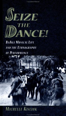 9780195144048: Seize the Dance!: BaAka Musical Life and the Ethnography of Performance