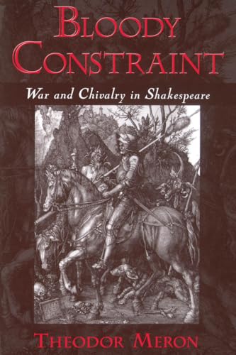 Bloody Constraint: War and Chivalry in Shakespeare (9780195144062) by Meron, Theodor