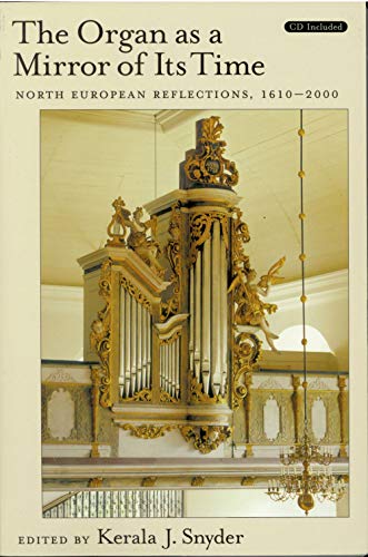 The Organ As a Mirror of Its Time : North European Reflections, 1610-2000, With CD.