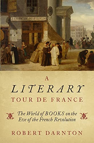 Stock image for A Literary Tour de France: The World of Books on the Eve of the French Revolution for sale by ThriftBooks-Atlanta