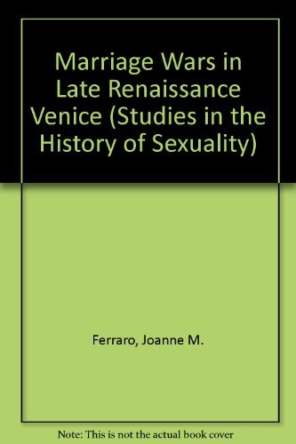 Beispielbild fr Marriage Wars in Late Renaissance Venice (Studies in the History of Sexuality) zum Verkauf von Powell's Bookstores Chicago, ABAA