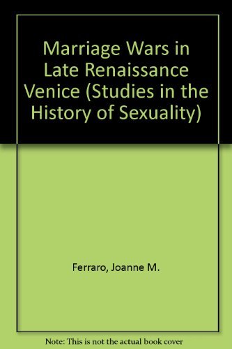 Stock image for Marriage Wars in Late Renaissance Venice (Studies in the History of Sexuality) for sale by Powell's Bookstores Chicago, ABAA