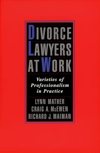 Divorce Lawyers at Work: Varieties of Professionalism in Practice (9780195145168) by Mather, Lynn; McEwen, Craig A.; Maiman, Richard J.