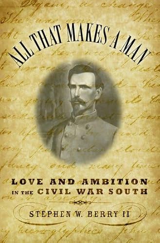 Stock image for All that Makes a Man: Love and Ambition in the Civil War South for sale by Wonder Book