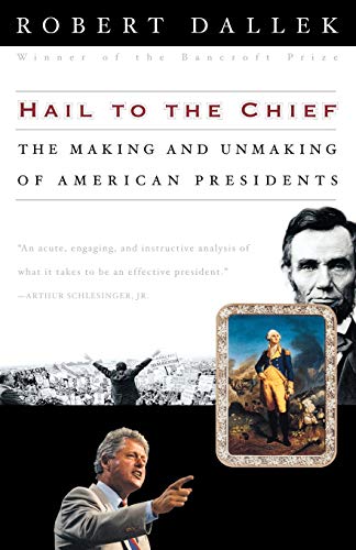 Hail to the Chief: The Making and Unmaking of American Presidents - Dallek, Robert