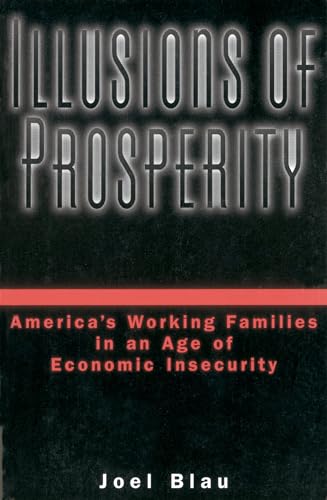 Imagen de archivo de Illusions of Prosperity: America's Working Families in an Age of Economic Insecurity a la venta por The Book Cellar, LLC