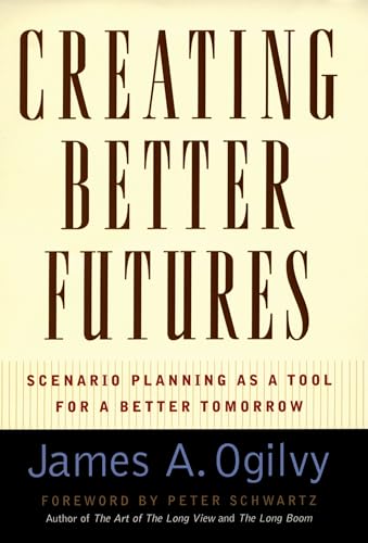 Beispielbild fr Creating Better Futures: Scenario Planning as a Tool for a Better Tomorrow zum Verkauf von SecondSale
