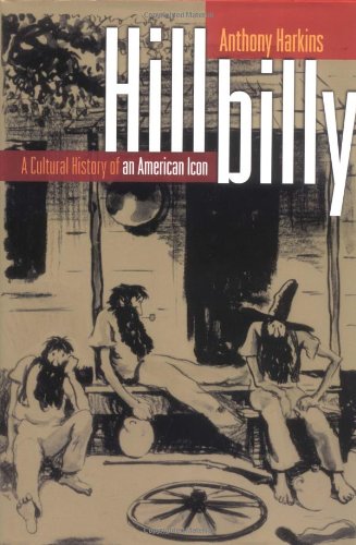 HILLBILLY a Cultural History of an American Icon