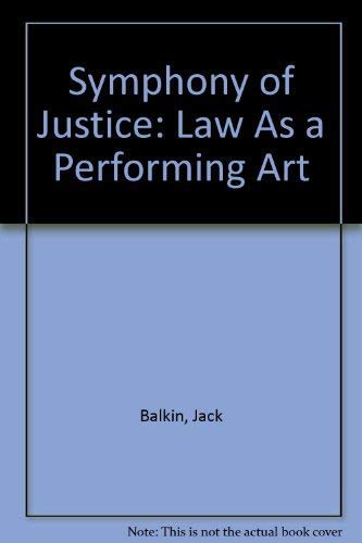Symphony of Justice: Law As a Performing Art (9780195146363) by Balkin, Jack